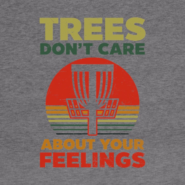 Disc Golfing Shirt | Trees Don't Care About Feelings by Gawkclothing